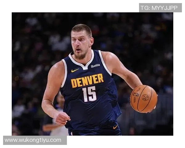 约基奇新赛季表现惊艳场均204分144板108助助力球队争冠